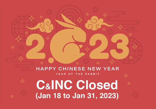 C&INC Closed During Chinese New Year Holidays (Jan 18 to Jan 31, 2023)